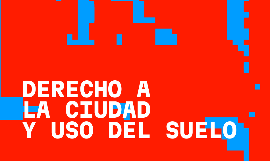 Derecho a la ciudad y uso del suelo